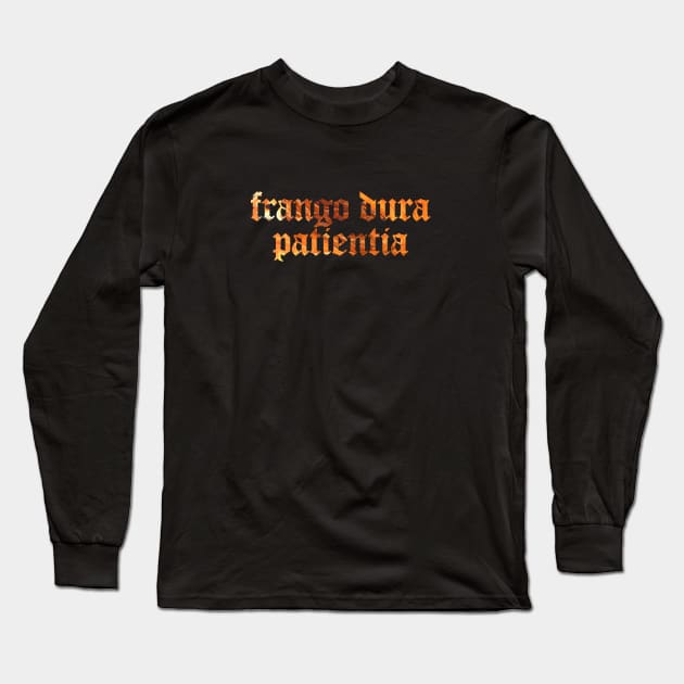 Frango Dura Patientia - I Break Hard Things by Perseverance Long Sleeve T-Shirt by overweared